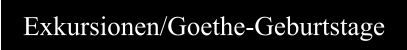 Exkursionen/Goethe-Geburtstage